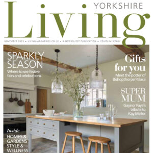Yorkshire Living – November 2023. Here To Stay